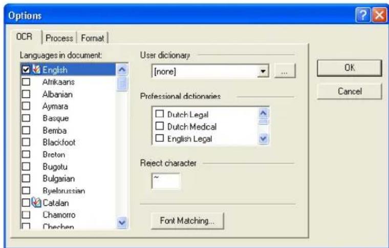 Options OCR | Process | Format | Languages in document: English Atrikaans Albanian Aymara Basque Bemba Blackfoot Breton Bugotu Bulgarian Byelorussian Catalan Chanorro Chechen User dictionary [none] Professional dictionaries Dutch Legal Dutch Medical English Legal Reject character ~ Font Matching... OK Cancel