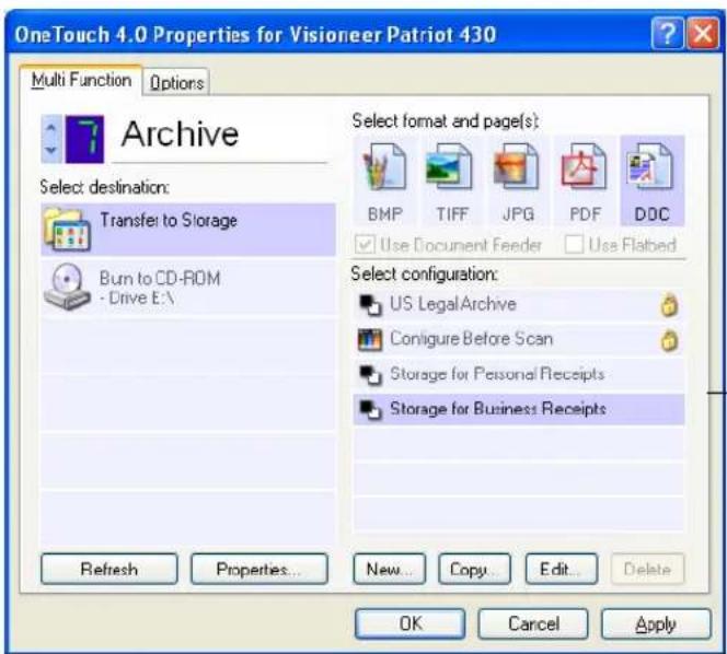 OneTouch 4.0 Properties for Visioneer Patriot 430 Multi Function Options Archive Select destination: Transfer to Storage Burn to CD-ROM - Drive E:\ Refresh Properties... New... Copy... Edit... Delete Select format and page(s): BMP TIFF JPG PDF DOC Use Document Feeder Use Flabed Select configuration: US LegalArchive Configure Before Scan Storage for Personal Receipts Storage for Business Receipts OK Cancel Apply