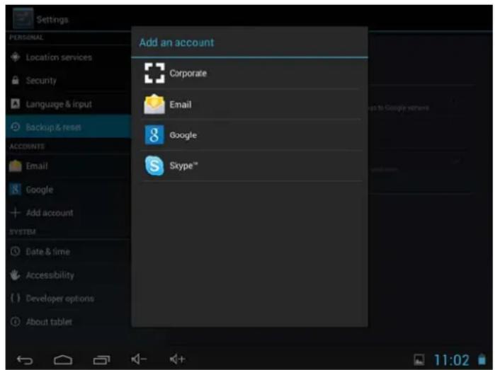 Settings PERSONAL Location services Security Language & input Backup & reset ACCOUNTS Email Google Add account SYSTEM Date & time Accessibility Developer options About tablet Add an account Corporate Email Google Skype™ up to Google scheme 11:02