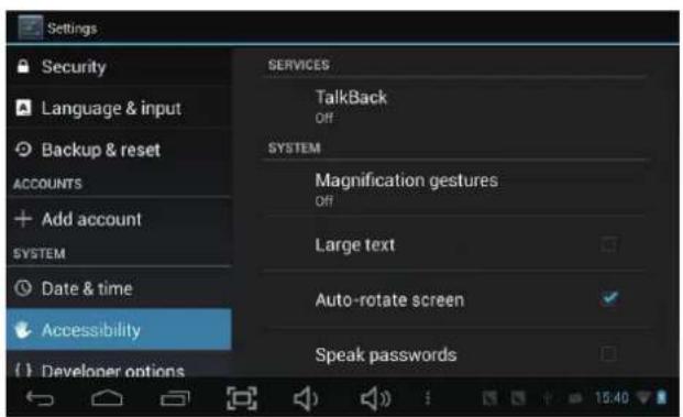 Settings Security Language & input Backup & reset ACCOUNTS Add account SYSTEM Date & time Accessibility Developer options SERVICES TalkBack Off SYSTEM Magnification gestures Off Large text Auto-rotate screen Speak passwords