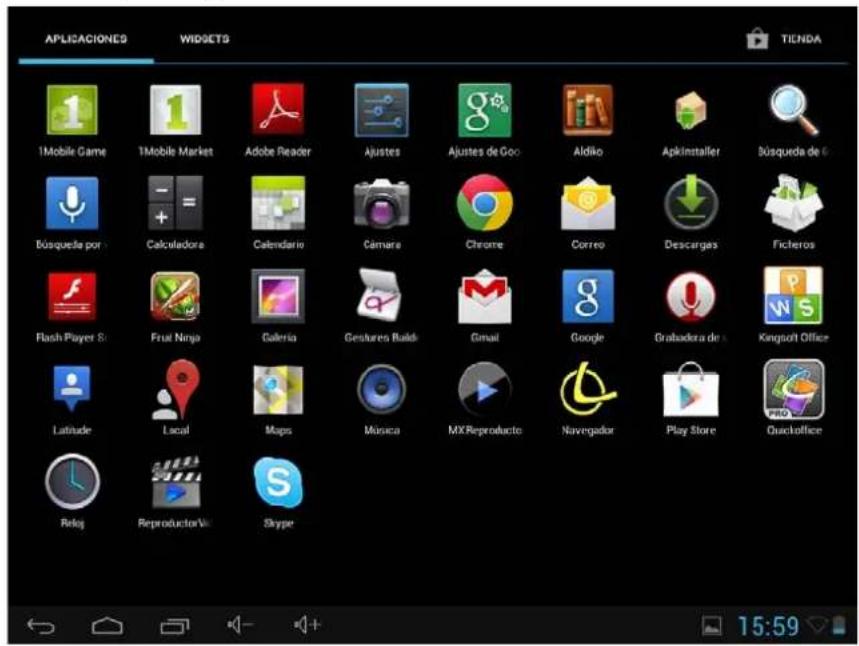 APLICACIONES WIDGETS TIENDA 1Mobile Game 1Mobile Market Adobe Reader Ajustes Ajustes de Goo Aldiko Apkinstaller Búsqueda de C Dusqueía por Calculadora Calendario Cámara Chrome Correo Descargas Ficheros Flash Player Si Fruit Ninja Galería Gestures Buildi Gmail Google Grabadora de S Kingsoft Office Latitude Local Maps Música MX Reproducto Navigador Play Store Quackoffice Reloj ReproductorVit Skype