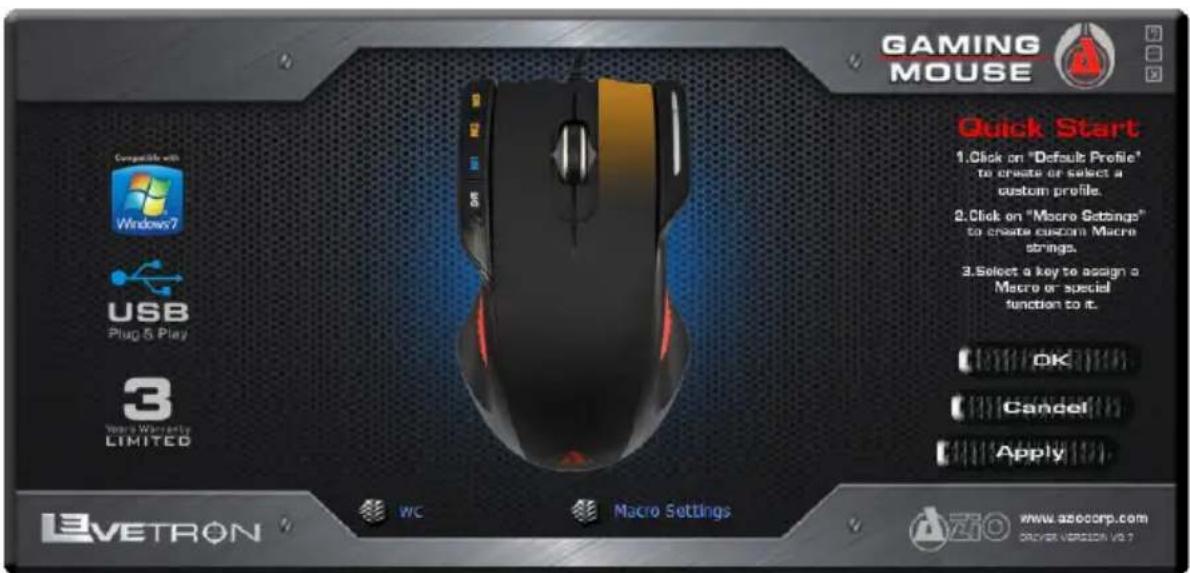 GAMING MOUSE Compatible with Windows7 USB Plug & Play 3 Wearo Warranty LIMITED Quick Start 1. Click on "Default Profile" to create or select a custom profile. 2. Click on "Macre Settings" to create custom Macre strings. 3. Select a key to assign a Macro or special function to it. OK Cancel Apply LEVETRON WC Macro Settings www.azecorp.com Driver Version 0.7