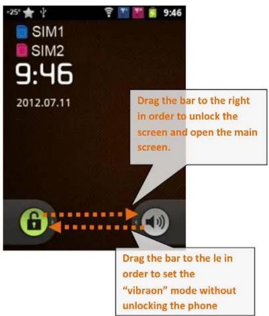 SIM1 SIM2 9:46 2012.07.11 Drag the bar to the right in order to unlock the screen and open the main screen. Drag the bar to the le in order to set the "vibraon" mode without unlocking the phone