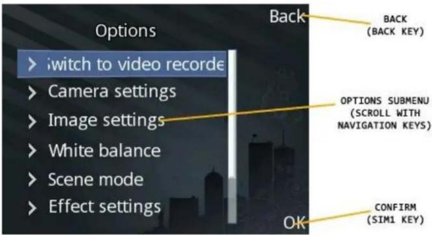 Options > switch to video recorde > Camera settings > Image settings > White balance > Scene mode > Effect settings Back BACK (BACK KEY) OPTIONS SUBMENU (SCROLL WITH NAVIGATION KEYS) CONFIRM (SIM1 KEY) OK