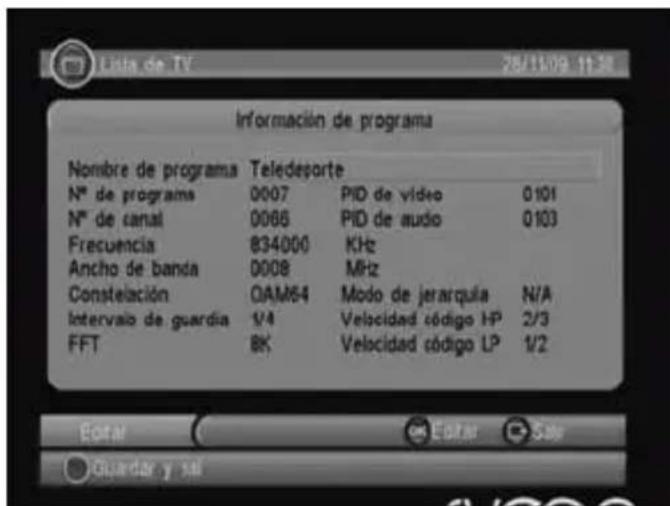 Información de programa Nombre de programa Teledesorte N° de programa 0007 PID de video 0101 N° de canal 0066 PID de audio 0103 Frecuencia 834000 KHz Ancho de banda 0008 MHz Constelación OAM54 Modo de jerarquila N/A Intervalo de guardia 1/4 Velocidad código HP 2/3 FFT BK Velocidad código LP 1/2 Eotar Editar Salir Guardar y sal