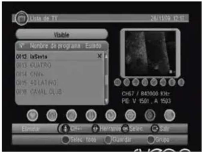 Lista de TV 28/11/09 12:17 Visible N° Nombre de programa. Estado 0012 laSexta 0013 CUATRO 0014 CNN+ 0015 40 LATINO 0016 CAVAL CLUB CH67 / 842000 KHz PID: V 1501, A 1503 Elmugar Ch+- Herrante Selec. Sale Selec 1006 Guardar Grupo