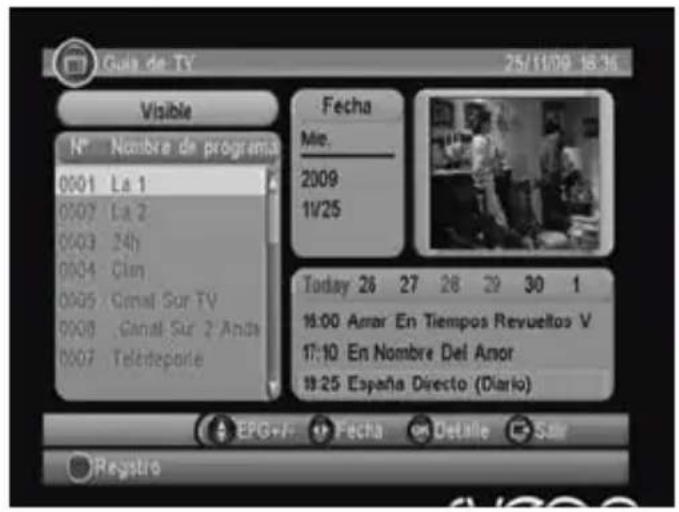 Gua de TV 25/11/09 16:36 Visible N° Nombre de programa 0001 La 1 0002 La 2 0003 24h 0004 Clun 0005 Ganal Sur TV 0006 Ganal Sur 2 Ande 0007 Telédeporte Fecha Mio. 2009 11/25 Today 26 27 28 29 30 1 16:00 Amar En Tiempos Revueltos V 17:10 En Nombre Del Amor 18:25 España Direcfo (Diario) EPIG+/- Fecha on Detalle -Sar Registro