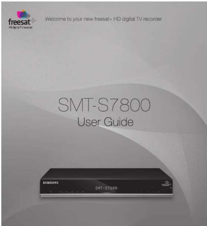 freesat+ HD digital TV recorder Welcome to your new freesat+ HD digital TV recorder SMT-S7800 User Guide SAMSUNG SMT-S7800