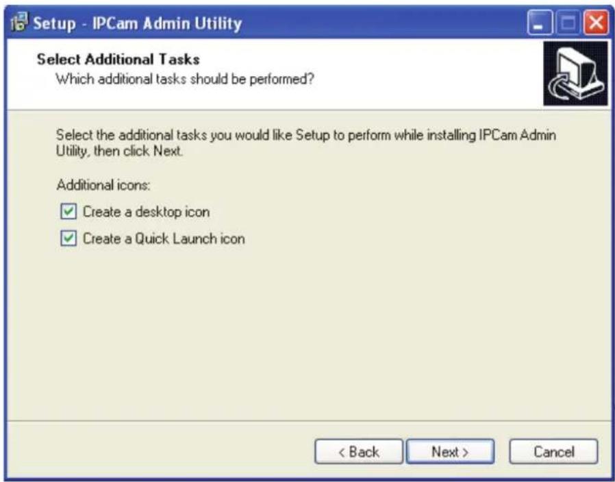 Setup - IPCam Admin Utility Select Additional Tasks Which additional tasks should be performed? Select the additional tasks you would like Setup to perform while installing IPCam Admin Utility, then click Next. Additional icons: ✓ Create a desktop icon ✓ Create a Quick Launch icon < Back Next > Cancel