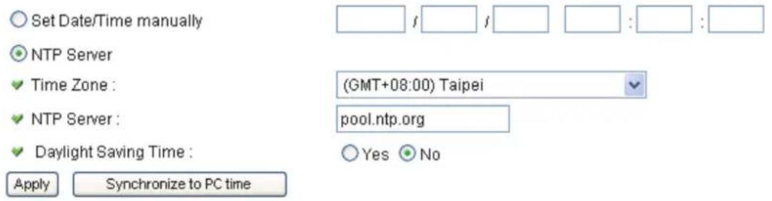Set Date/Time manually NTP Server ✓ Time Zone : ✓ NTP Server : ✓ Daylight Saving Time : Apply Synchronize to PC time (GMT+08:00) Taipei pool.ntp.org Yes No