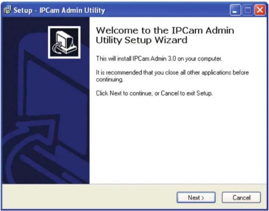 Setup - IPCam Admin Utility Welcome to the IPCam Admin Utility Setup Wizard This will install IPCam Admin 3.0 on your computer. It is recommended that you close all other applications before continuing. Click Next to continue, or Cancel to exit Setup. Next > Cancel