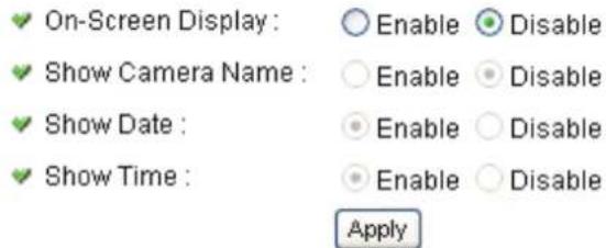 On-Screen Display : Enable Disable Show Camera Name : Enable Disable Show Date : Enable Disable Show Time : Enable Disable Apply