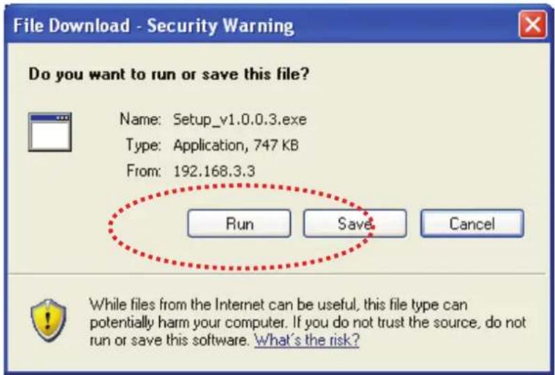 File Download - Security Warning Do you want to run or save this file? Name: Setup_v1.0.0.3.exe Type: Application, 747 KB From: 192.168.3.3 Run Save Cancel While files from the Internet can be useful, this file type can potentially harm your computer. If you do not trust the source, do not run or save this software. What's the risk?