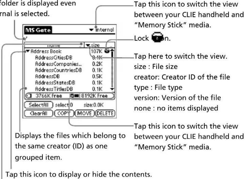 Holder is displayed even Internal is selected. MS Gate Internal size Address Book 107K AddressCitiesDB 0.1K AddressCompanies... 0.2K AddressCountriesDB 0.1K AddressDB 0.5K AddressStatesDB 0.1K AddressTitlesDB 0.1K 3766K Free 8192K Free SelectAll select 0 size:0.0K ClearAll COPY MOVE DELETE Tap this icon to switch the view between your CLIE handheld and "Memory Stick" media. Lock Iron. Tap here to switch the view. size : File size creator: Creator ID of the file type : File type version: Version of the file none : no items displayed Tap this icon to switch the view between your CLIE handheld and "Memory Stick" media. Displays the files which belong to the same creator (ID) as one grouped item. Tap this icon to display or hide the contents.