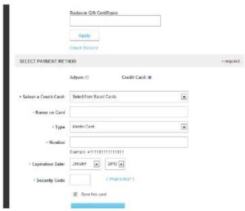 Redeem Gift Certificates Apply Check Balance SELECT PAYMENT METHOD Adyen: ( ) Credit Card: # • Select a Credit Card: Baked from Based Cards • Name on Card • Type: Renter Card • Number Example: 411111111111111 • Expiration Date: January 2012 • Security Code: (Matrix Book) Save this card