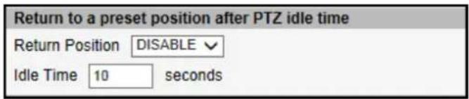 Return to a preset position after PTZ idle time Return Position DISABLE Idle Time 10 seconds