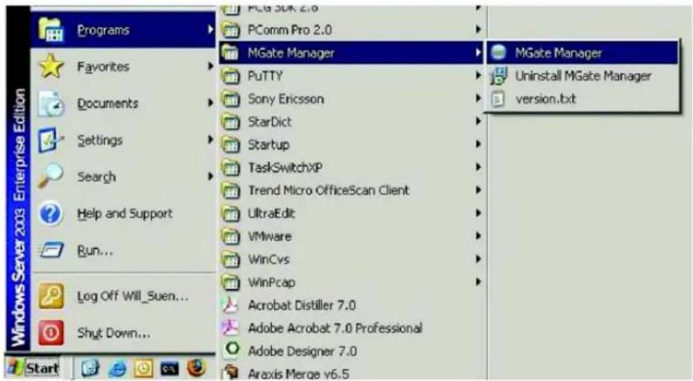 Programs Favorites Documents Settings Search Help and Support Run... Log Off Will_Suen... Shut Down... Start PCG SDK 2.0 PComm Pro 2.0 MGate Manager PuTTY Sony Ericsson StarDict Startup TaskSwitchXP Trend Micro OfficeScan Client UltraEdit VMware WinCvs WinPcap Acrobat Distiller 7.0 Adobe Acrobat 7.0 Professional Adobe Designer 7.0 Araxis Merge v6.5 MGate Manager Uninstall MGate Manager version.txt
