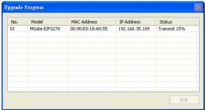 Upgrade Progress No. Model MAC Address IP Address Status 01 MGate EIP3270 00:90:E8:18:A5:55 192.168.35.189 Transmit 15% Exit
