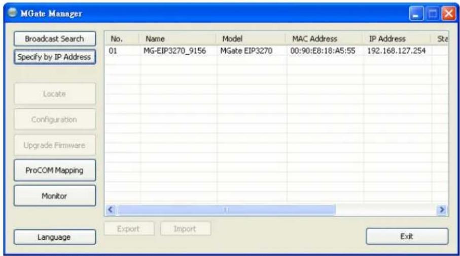 MGate Manager No. Name Model MAC Address IP Address Ste 01 MG-EIP3270_9156 MGate EIP3270 00:90:E8:18:A5:55 192.168.127.254 Locate Configuration Upgrade Firmware ProCOM Mapping Monitor Language Export Import Exit