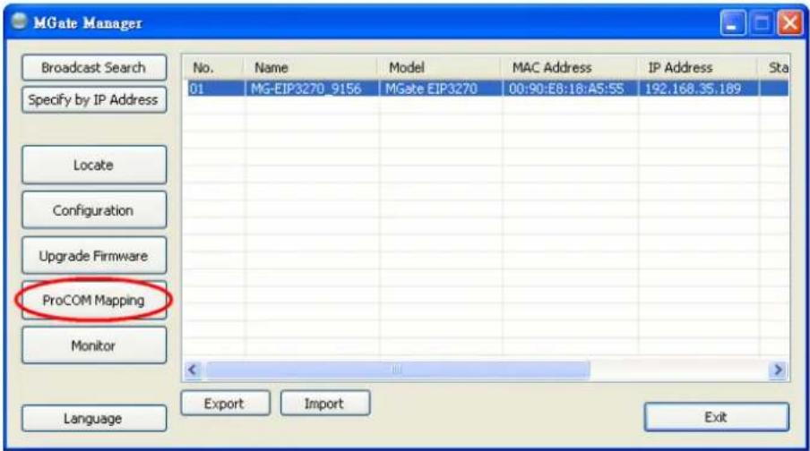 MGate Manager No. Name Model MAC Address IP Address Sta 01 MG-EIP3270_9156 MGate EIP3270 00:90:E8:18:A5:5S 192.168.35.189 ProCOM Mapping Monitor Language Export Import Exit