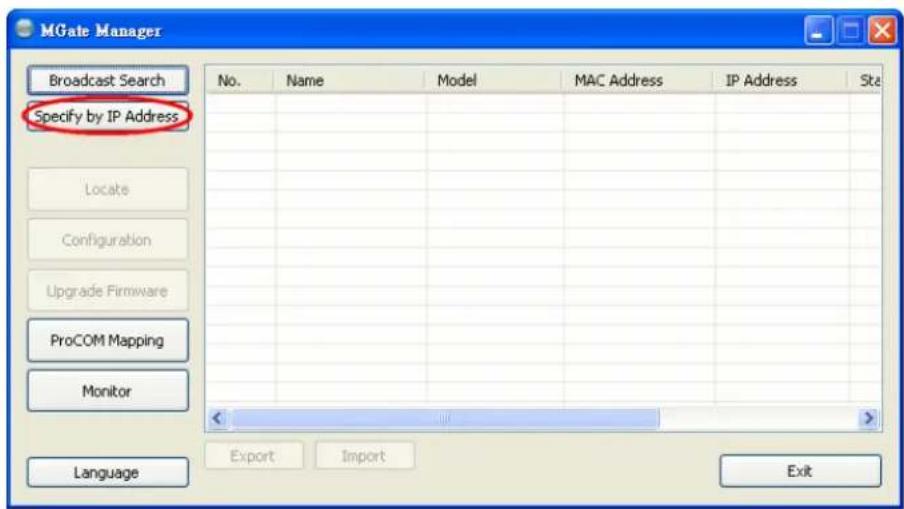 MGate Manager Broadcast Search Specify by IP Address Locate Configuration Upgrade Firmware ProCOM Mapping Monitor Language No. Name Model MAC Address IP Address Start < Export Import Exit