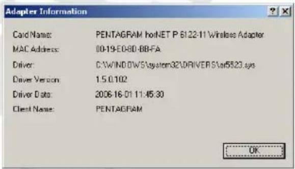 Adapter Information Card Name: PENTAGRAM hotNET P 6122-11 Wireless Adapter MAC Address: 00-19-E0-80-BB-FA Driver: C:\WINDOWS\system32\DRIVERS\ar5523.sys Driver Version: 1.5.0.102 Driver Data: 2006-16-01 11:45:30 Client Name: PENTAGRAM OK