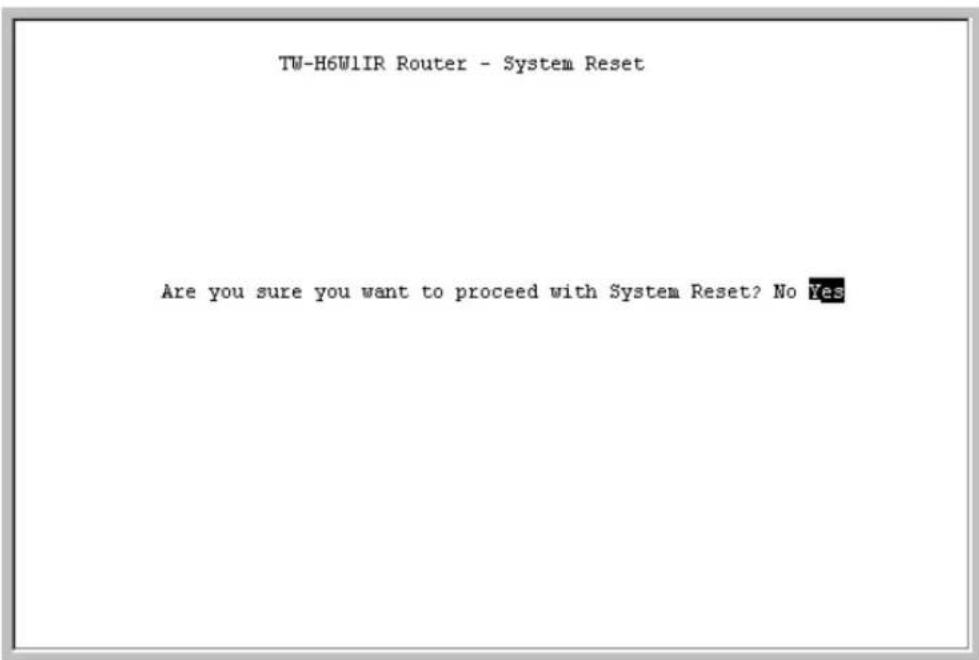 TW-H6W1IR Router - System Reset Are you sure you want to proceed with System Reset? No Yes