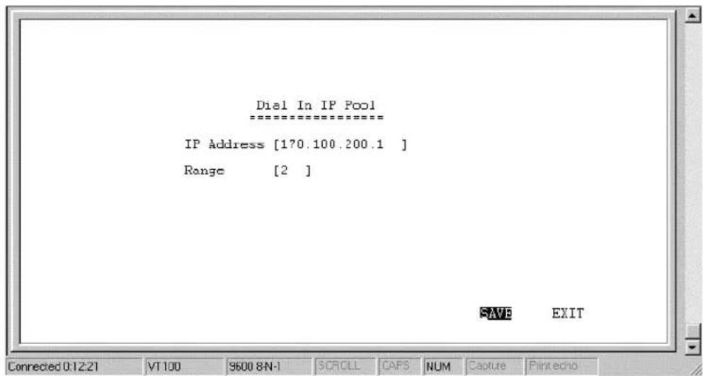 Dial In IP Pool =================== IP Address [170.100.200.1 ] Range [2 ] SAVE EXIT Connected 0:12:21 VT 100 9600 8N-1 SCROLL CAPS NUM Capture Print echo