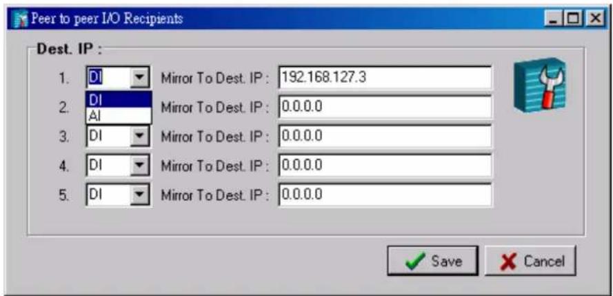 Peer to peer I/O Recipients Dest. IP : 1. DI Mirror To Dest. IP : 192.168.127.3 2. DI Mirror To Dest. IP : 0.0.0.0 3. DI Mirror To Dest. IP : 0.0.0.0 4. DI Mirror To Dest. IP : 0.0.0.0 5. DI Mirror To Dest. IP : 0.0.0.0 ✓ Save ✗ Cancel