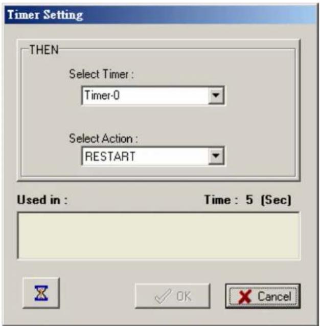 Timer Setting THEN Select Timer : Timer-0 Select Action : RESTART Used in : Time : 5 (Sec) OK Cancel