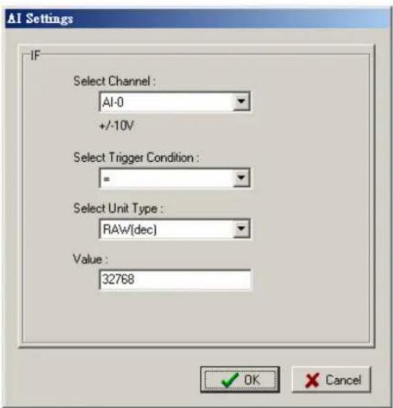 AI Settings IF Select Channel : AI-0 +/-10V Select Trigger Condition : = Select Unit Type : RAW/(dec) Value : 32768 OK Cancel