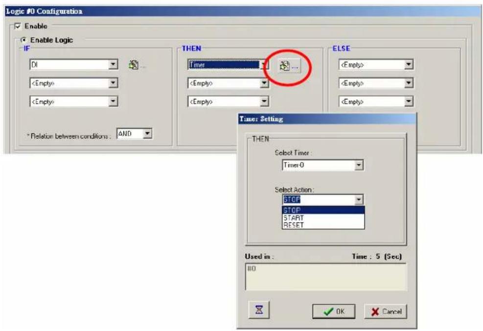 Logic #0 Configuration Enable Enable Logic IF DI * Relation between conditions : AND THEN Timer ELSE Time: Setting THEN Select Timer : Timer-0 Select Action : STOP STOP START RESET Used in : Time : 5 (Sec) 80 OK Cancel