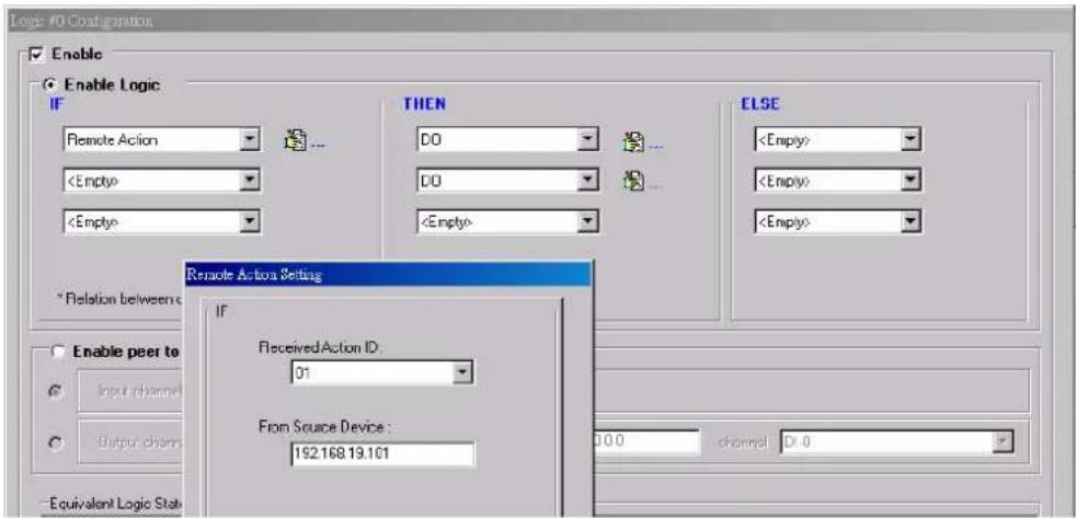 Logic #0 Configuration Enable Enable Logic IF Remote Action THEN DO DO ELSE * Relation between c Remote Action Setting IF ReceivedAction ID: 01 From Source Device : 192.168.19.101 0.0 channel Dt-0 Enable peer to Input change Output change Equivalent Logic Status