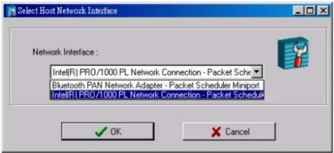 Select Host Network Interface Network Interface : Intel(R) PRO/1000 PL Network Connection - Packet Sche Bluetooth PAN Network Adapter - Packet Scheduler Miniport Intel(R) PRO/1000 PL Network Connection - Packet Schedul OK Cancel