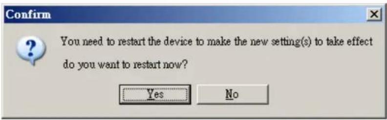 Confirm You need to restart the device to make the new setting(s) to take effect do you want to restart now? Yes No