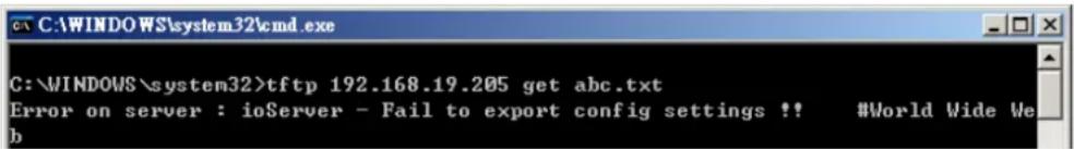 C:\WINDOWS\system32\tftp 192.168.19.205 get abc.txt Error on server : ioServer - Fail to export config settings !! #World Wide Web