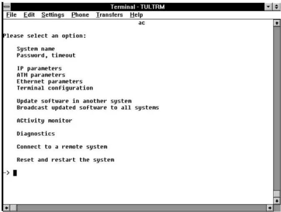 Terminal - TUI.TRM File Edit Settings Phone Transfers Help ac Please select an option: System name Password, timeout IP parameters ATM parameters Ethernet parameters Terminal configuration Update software in another system Broadcast updated software to all systems ACTivity monitor Diagnostics Connect to a remote system Reset and restart the system ->