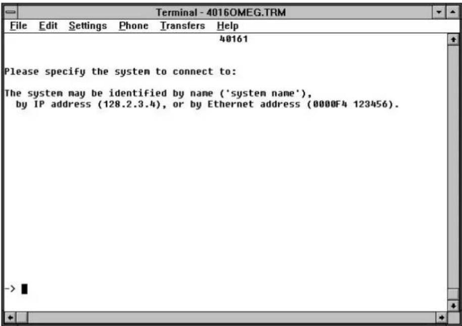 Terminal - 4016OMEG.TRM File Edit Settings Phone Transfers Help 40161 Please specify the system to connect to: The system may be identified by name ('system name'), by IP address (128.2.3.4), or by Ethernet address (0000F4 123456). ->