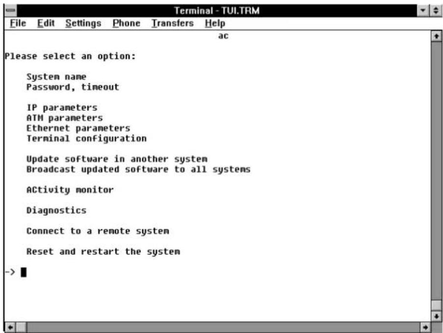 Terminal - TUI.TRM File Edit Settings Phone Transfers Help ac Please select an option: System name Password, timeout IP parameters ATM parameters Ethernet parameters Terminal configuration Update software in another system Broadcast updated software to all systems Activity monitor Diagnostics Connect to a remote system Reset and restart the system ->