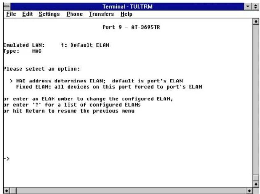 Port 9 - AT-3695TR Emulated LAN: 1: Default ELAN Type: MAC Please select an option: > MAC address determines ELAN; default is port's ELAN Fixed ELAN: all devices on this port forced to port's ELAN or enter an ELAN umber to change the configured ELAN, or enter '?' for a list of configured ELANs or hit Return to resume the previous menu ->