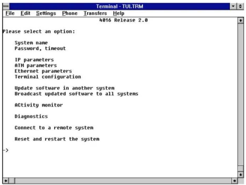 Terminal - TUI.TRM File Edit Settings Phone Transfers Help 4016 Release 2.0 Please select an option: System name Password, timeout IP parameters ATM parameters Ethernet parameters Terminal configuration Update software in another system Broadcast updated software to all systems ACTivity monitor Diagnostics Connect to a remote system Reset and restart the system ->