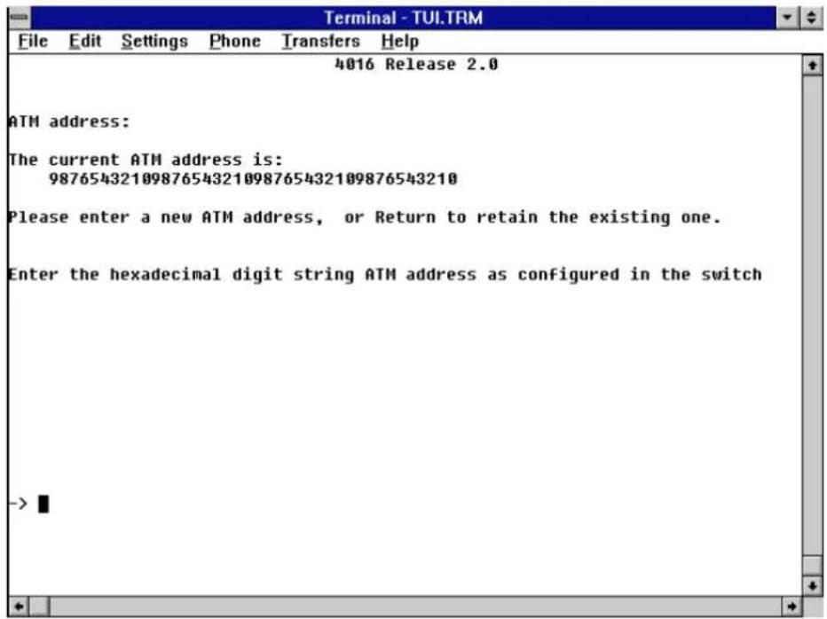 Terminal - TUI.TRM File Edit Settings Phone Transfers Help 4016 Release 2.0 ATM address: The current ATM address is: 9876543210987654321098765432109876543210 Please enter a new ATM address, or Return to retain the existing one. Enter the hexadecimal digit string ATM address as configured in the switch ->