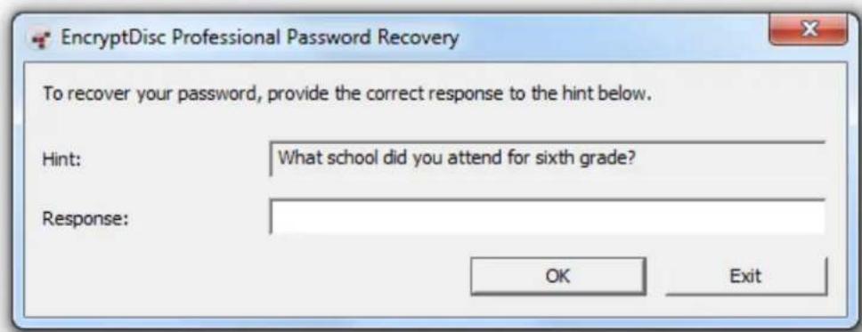 EncryptDisc Professional Password Recovery To recover your password, provide the correct response to the hint below. Hint: What school did you attend for sixth grade? Response: OK Exit