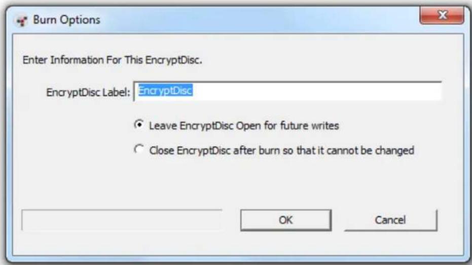 Burn Options Enter Information For This EncryptDisc. EncryptDisc Label: EncryptDisc Leave EncryptDisc Open for future writes Close EncryptDisc after burn so that it cannot be changed OK Cancel