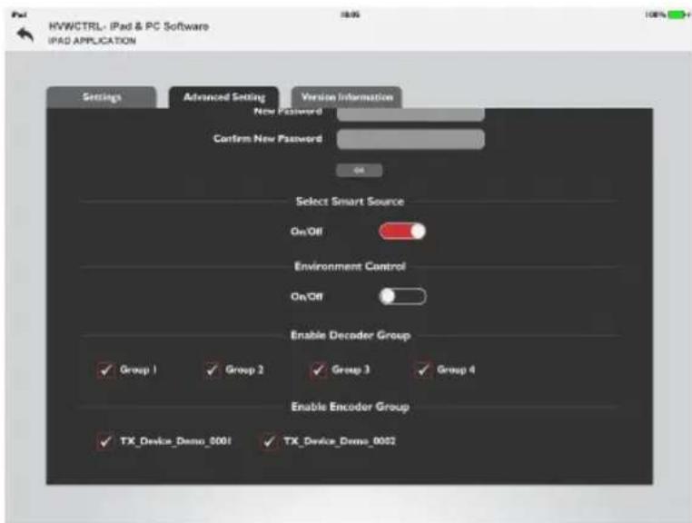 HWWCTRL: iPad & PC Software IPAD APPLICATION Settings Advanced Setting Version Information New Password Confirm New Password OK Select Smart Source On/Off Environment Control On/Off Enable Decoder Group ✓ Group 1 ✓ Group 2 ✓ Group 3 ✓ Group 4 Enable Encoder Group ✓ TX_Device_Demo_0001 ✓ TX_Device_Demo_0002