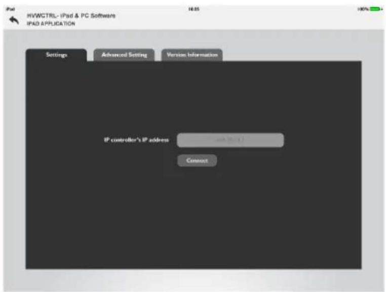 HIVWCTRL- iPad & PC Software IPAD APPLICATION Settings Advanced Setting Version Information IP controller's IP address with (1) Connect