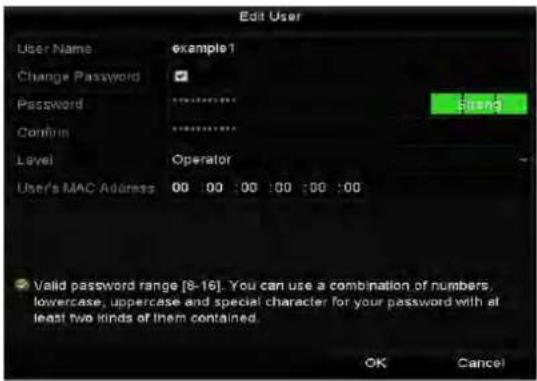 Edit User User Name example1 Change Password Password ******** Confirm ******** Level Operator User's MAC Address 00 00 :00 :00 :00 :00 ✓ Valid password range [8-16]. You can use a combination of numbers, lowercase, uppercase and special character for your password with at least two kinds of them contained. OK Cancel