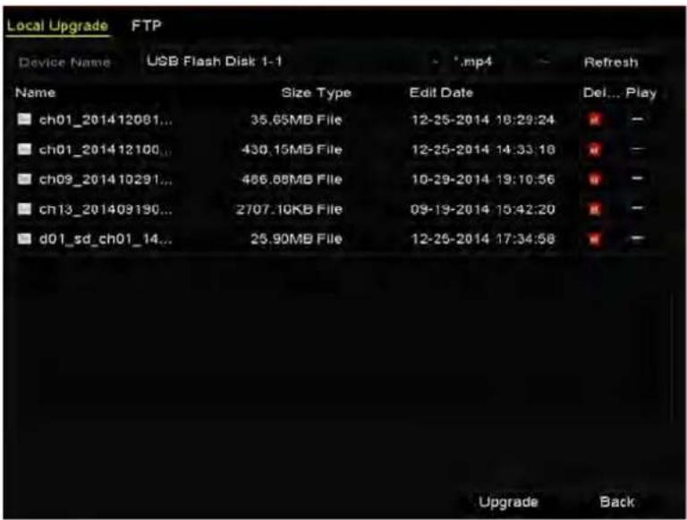Local Upgrade FTP Device Name USB Flash Disk 1-1 - .mp4 - Refresh Name Size Type Edit Date Del... Play ch01_201412081... 35.65MB File 12-25-2014 18:29:24 - - ch01_201412100... 430.15MB File 12-25-2014 14:33:18 - - ch09_201410291... 486.68MB File 10-29-2014 19:10:56 - - ch13_201409190... 2707.10KB File 09-19-2014 15:42:20 - - d01_sd_ch01_14... 25.90MB File 12-25-2014 17:34:58 - + Upgrade Back