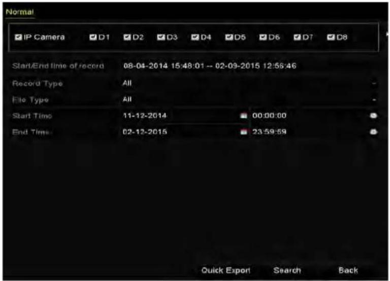 Normal IP Camera D1 D2 D3 D4 D5 D6 D7 D8 Start/End time of record 08-04-2014 15:48:01 -- 02-09-2015 12:56:46 Record Type All File Type All Start Time 11-12-2014 00:00:00 End Time 02-12-2015 23:59:59 Quick Export Search Back