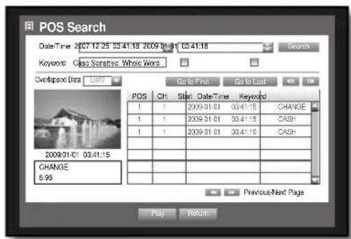 POS Search Date:Time 2007-12-25 03:41:18 2009-06-01 03:41:18 Keyword: Case Sensitive Whole Wires Overlook Data: USB Go to First Go to Last POS CH Start Date Time Keyword 1 1 2009-01-01 03:41:15 CHANGE 1 1 2009-01-01 03:41:15 CASH 1 1 2009-01-01 03:41:16 CASH 2009/01/01 03:41:15 CHANGE 5.95 Previous/Next Page Play Return